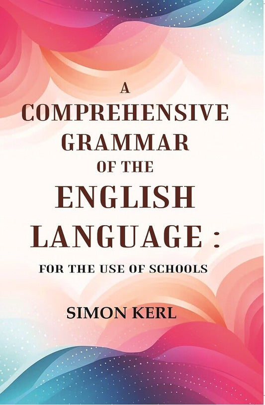 A Comprehensive Grammar of the English Language: For the Use of Schools