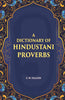 A Dictionary Of Hindustani Proverbs: A Classified Collection Including Many Marwari, Punjabi, Maggah. Bhojpuri And Tirhuti Proverbs, Sayings, Emblems, Aphorisms, Maxims And Similes thumbnail 1