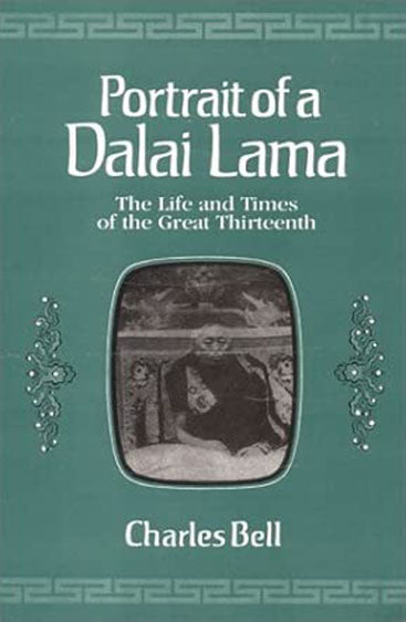 Portrait Of A Dalai Lama: The Life And Times Of The Great Thirteenth