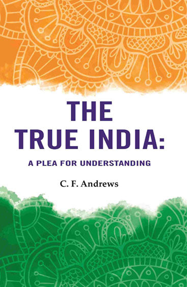 The True India: A Plea For Understanding