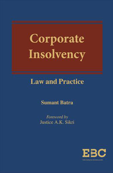 Corporate Insolvency - Law and Practice, Foreword by Justice A.K. Sikri, 2017 Edition