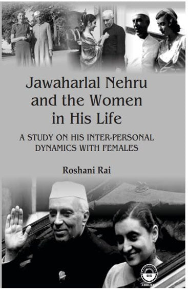 Jawaharlal Nehru and the Women in His Life: A Study on His Inter-Personal Dynamics with Females