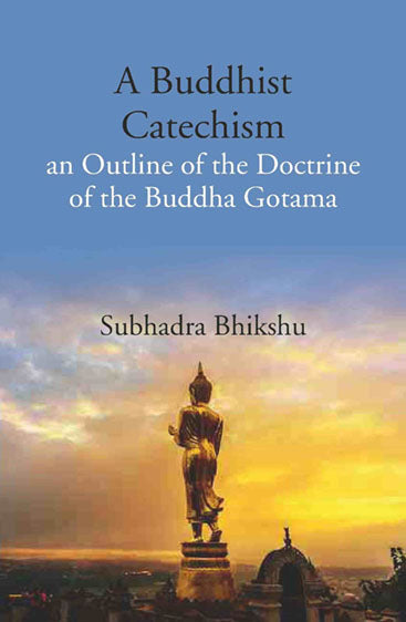 A Buddhist Catechism an Outline of the Doctrine of the Buddha Gotama