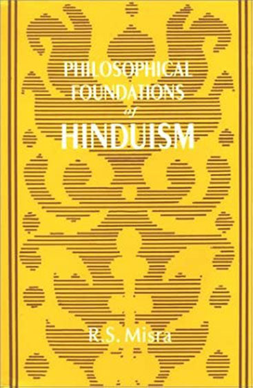 Philosophical Foundations Of Hinduism: The Vedas, The Upanisads And The Bhagavadgita: A Reinterpretation And Critical Appraisal