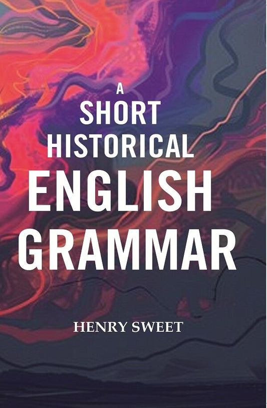 A Short Historical English Grammar