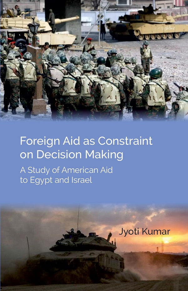 Foreign Aid as Constraint on Decision Making : A Study of American Aid to Egypt and Israel