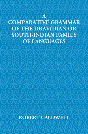 A Comparative Grammar Of The Dravidian Or South-Indian Family Of Languages