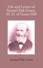 Life And Letters Of Samuel Fisk Green, M. D. Of Green Hill thumbnail 1