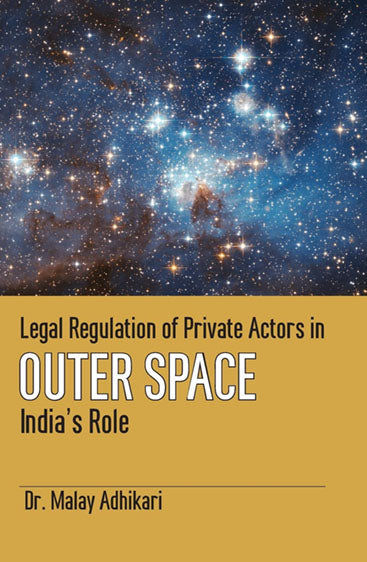 Legal Regulation of Private Actors in Outer Space India's Role