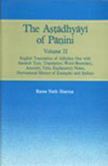 The Astadhyayi Of Panini Vol. II : English Translation Of Adhyaya One With Sanskrit Text, Translation, Word Boundary,Anuvrtti, Vrtti, Explanatory Notes, Derivational History Of Examples And Indices