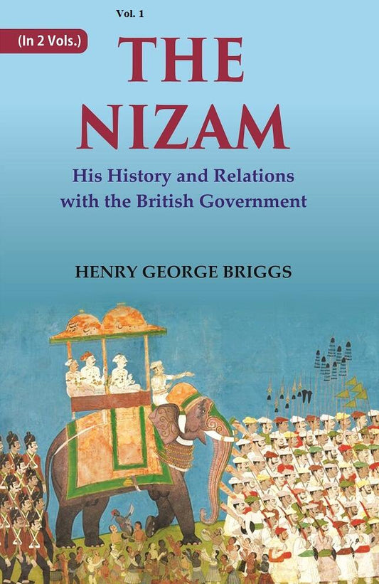 The Nizam: His History and Relations with the British Government