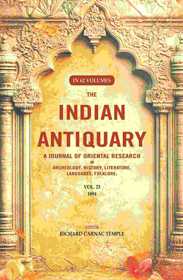 The Indian Antiquary a Journal of Oriental Research in Archeology, History, Literature, Languages, Folklore: Vol. XXIII. 1894
