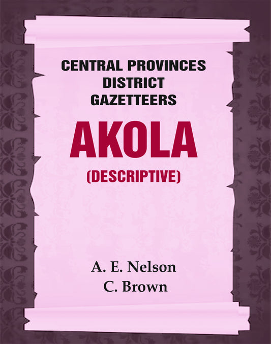 Central Provinces District Gazetteers: Akola (Descriptive)