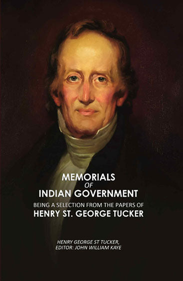 Memorials of Indian Government: Being a Selection from the Papers of Henry St. George Tucker