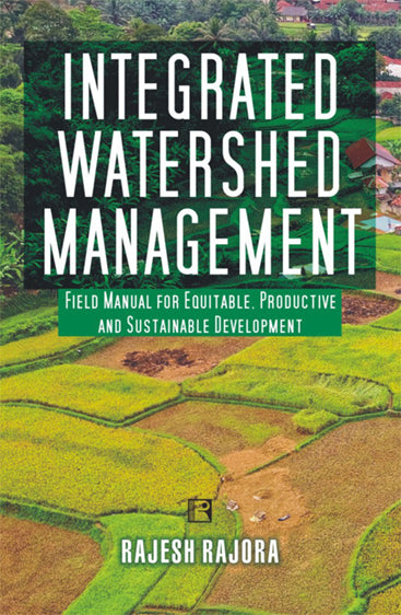 INTEGRATED WATERSHED MANAGEMENT: Field Manual for Equitable, Productive and Sustainable Development