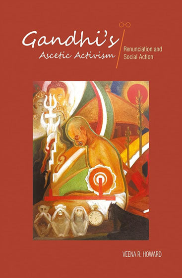 GANDHI'S ASCETIC ACTIVISM: Renunciation and Social Action