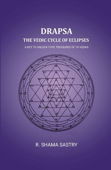 Drapsa: The Vedic Cycle Of Eclipses: A Key to unlock thye treasures of th Vedas