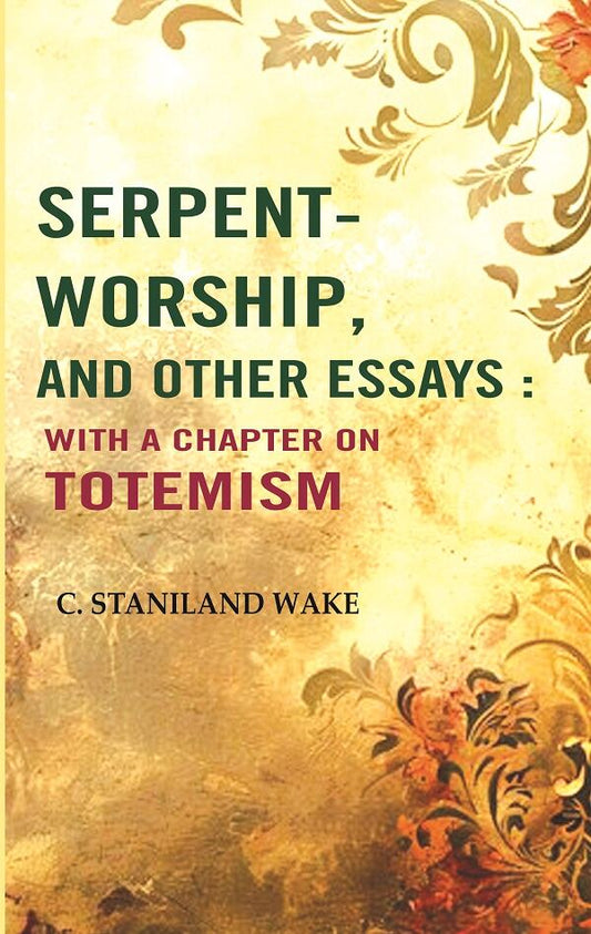 Serpent-worship, and Other essays : with a Chapter On Totemism