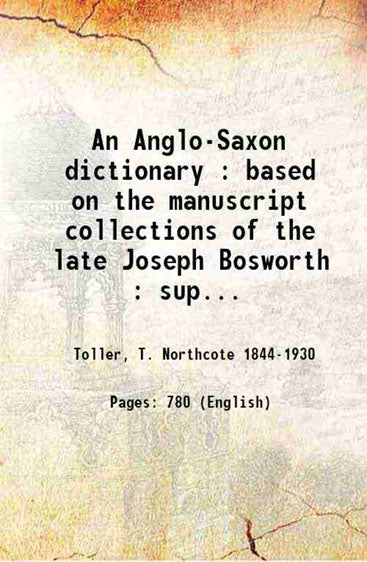 An Anglo-Saxon dictionary : based on the manuscript collections of the late Joseph Bosworth : supplement / by Thomas Northcote Toller