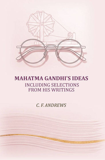 Mahatma Gandhi's ideas: including selections from his writings