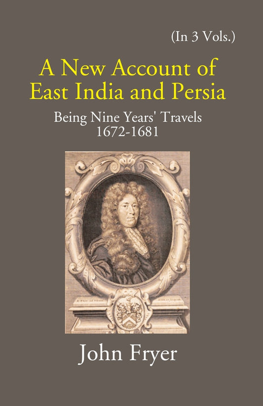 A New Account Of East India And Persia: Being Nine Years' Travels 1672-1681