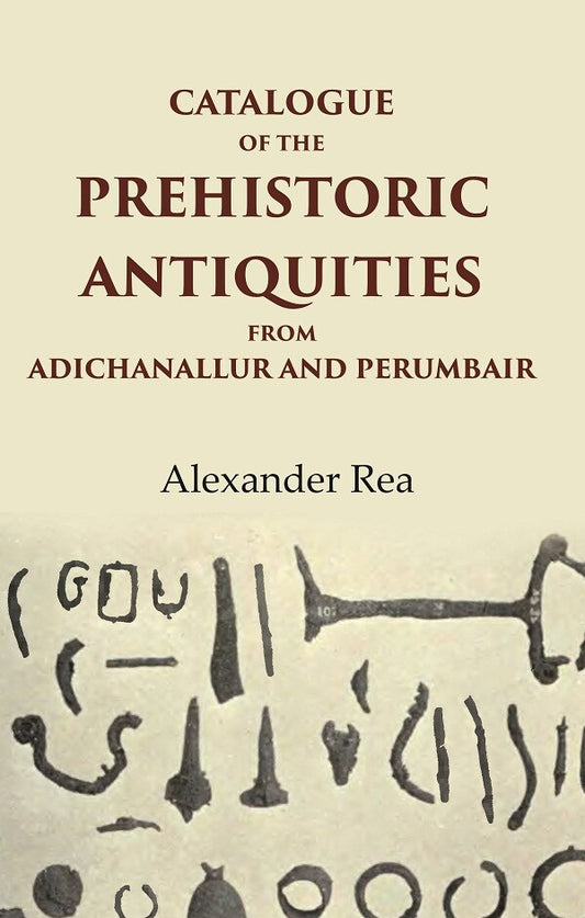 Catalogue of the Prehistoric Antiquities from Adichanallur and Perumbair