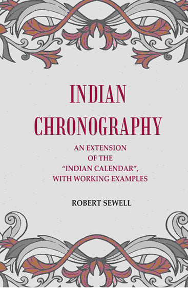 Indian Chronography: An Extension of the “Indian Calendar”, with working examples