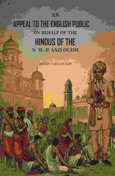 An Appeal to the English Public on Behalf of the Hindus of the N. W.-P. and Oudh: With an Appendix