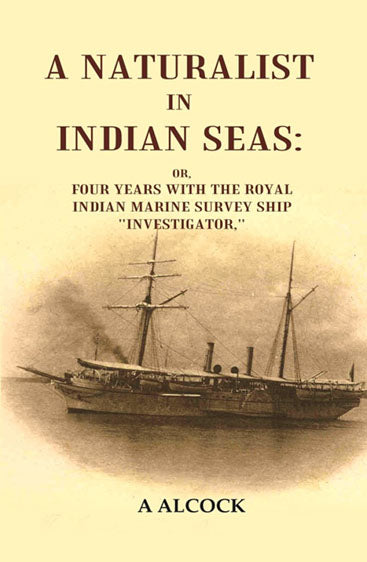 A Naturalist in Indian Seas:  or, Four years with the Royal Indian marine survey ship 