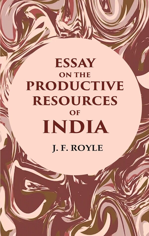 Essay on the Productive Resources of India