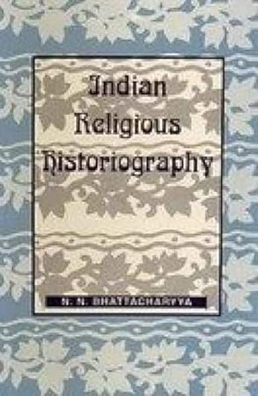 Indian Religious Historiography, Vol. I