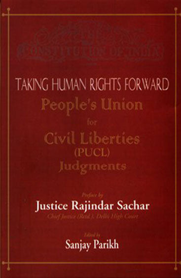 Taking Human Rights Forward People's Union for Civil Liberties (PUCL) Judgments  (Taking Human Rights Forward People's Union for Civil Liberties (PUCL) Judgments )