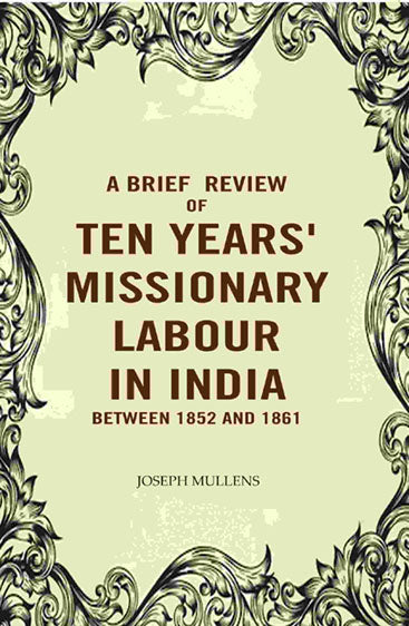 A Brief review of Ten years' Missionary Labour in India between 1852 and 1861