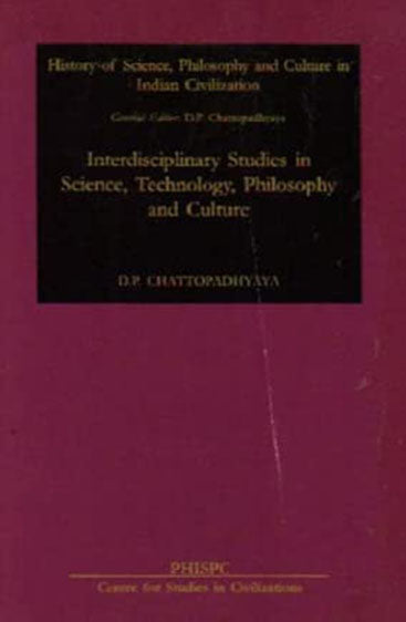 Interdisciplinary Studies In Science, Technology, Philosophy And Culture, (History Of Science, Philosophy And Culture In Indian Civilization)
