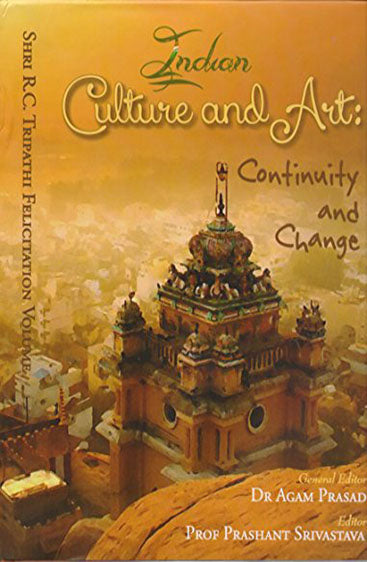 Indian Culture and Art:Continuity and Change (Shri R.C. Tripathi Felicitation Volume)