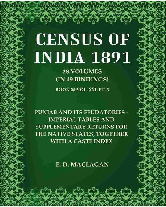 Census Of India 1891: Punjab and Its Feudatories - Imperial Tables and Supplementary Returns for the Native States, Together With A Caste Index