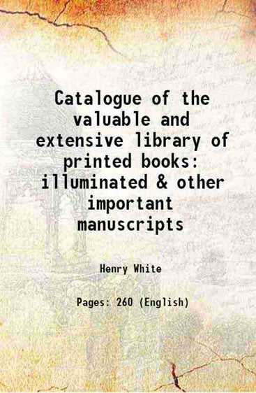 Catalogue of the valuable and extensive library of printed books illuminated & other important manuscripts