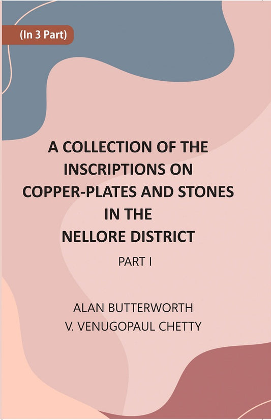 A Collection Of The Inscriptions On Copper-Plates And Stones In The Nellore District