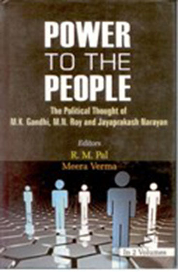 Power to the People: the Political Thought of M.K. Gandhi, M.N. Roy and Jayaprakash Narayan