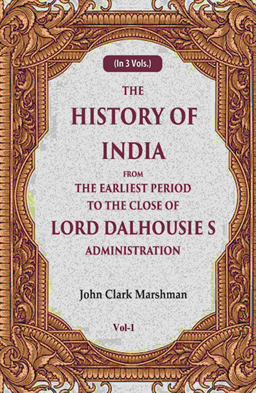 The History of India From the Earliest Period to the Close of Lord Dalhousie s Administration