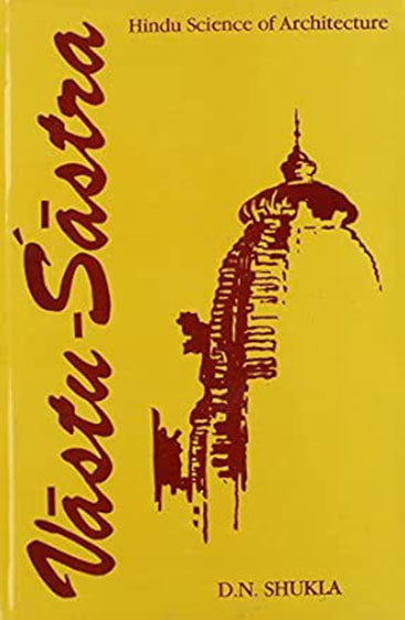 Vastu-Sastra (Vol. I), Hindu Science Of Architecture: (Engineering, Town Planning, Civil Architecture, Palace Architecture, Temple Architecture, And An Anthology Of Vastu-Laksanas)
