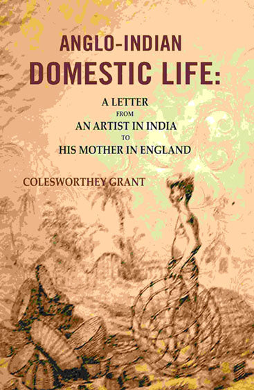 Anglo-indian Domestic Life: A Letter from an Artist in India to His Mother in England