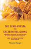 The Zend-Avesta And Eastern Religions Comparative Legislations, Doctrines And Rites of Parseeism, Brahmanism And Buddhism: Bearing Upon Bible Talmud, Gospel, Koran their Messiah-Ideals and Social Problems thumbnail 1