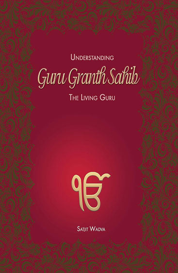 Understanding Guru Granth Sahib The Living Guru