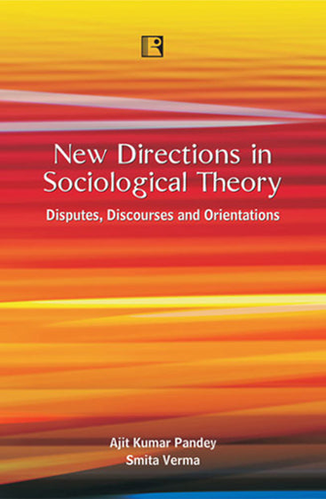 NEW DIRECTIONS IN SOCIOLOGICAL THEORY: Disputes, Discourses and Orientations