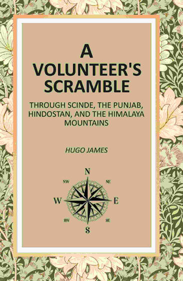 A Volunteer's Scramble: Through Scinde, The Punjab, Hindostan, And The Himalaya Mountains