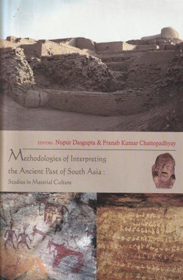 Methodologies of Interpreting the 
Ancient Past of South Asia:
Studies in Material Culture