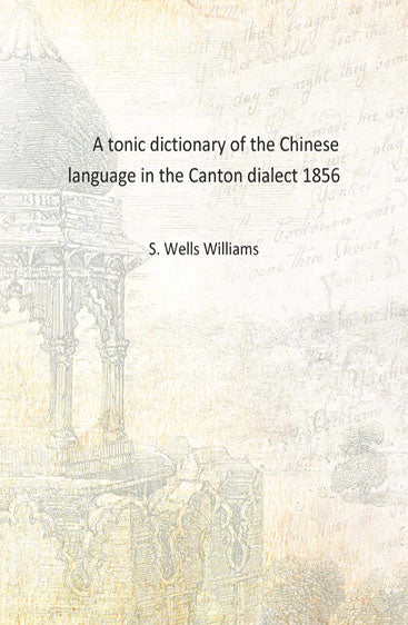A tonic dictionary of the Chinese language in the Canton dialect