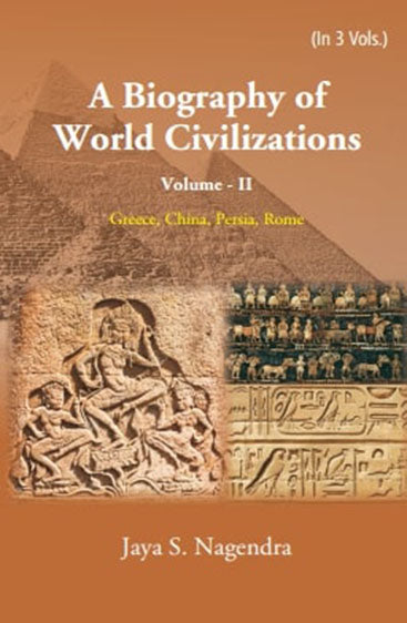 A Biography of World Civilizations: Greece, China, Persia, Rome