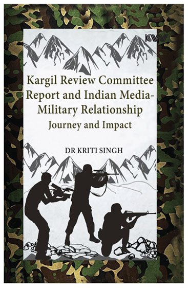 Kargil Review Committee Report and Indian Media Military Relationship Journey and Impact